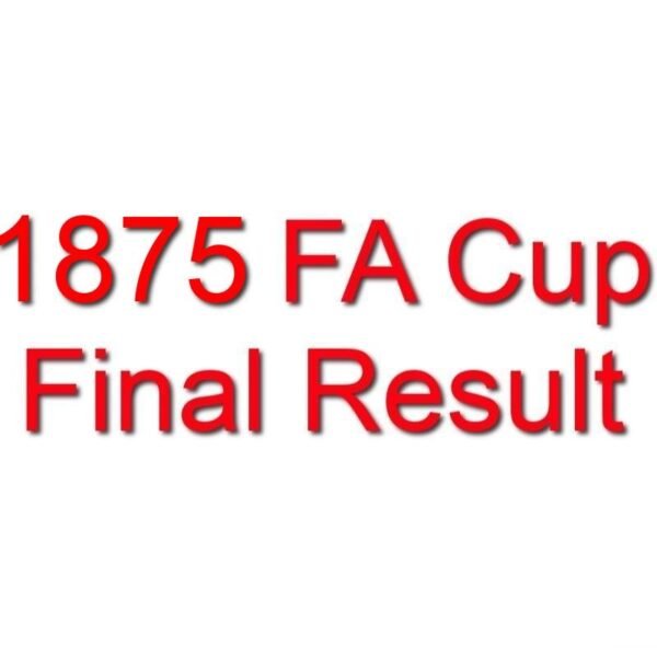 1875 FA Cup Final Result