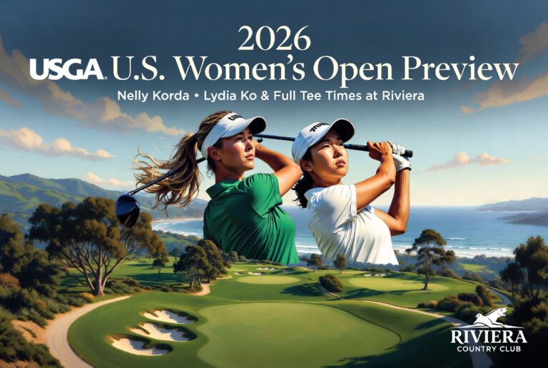 2026 U.S. Women’s Open Preview: Nelly Korda, Lydia Ko & Full Tee Times at Riviera