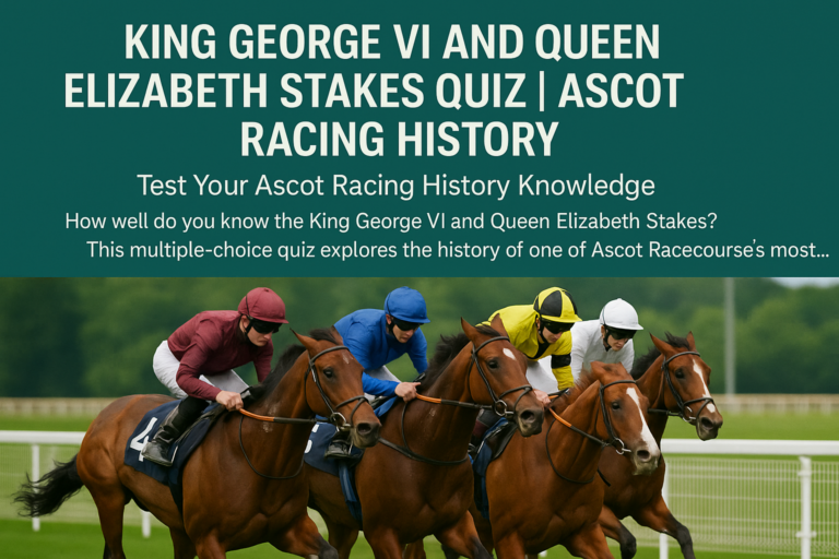 King George VI and Queen Elizabeth Stakes Quiz