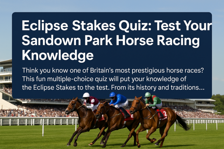 Eclipse Stakes Quiz: Test Your Sandown Park Horse Racing Knowledge