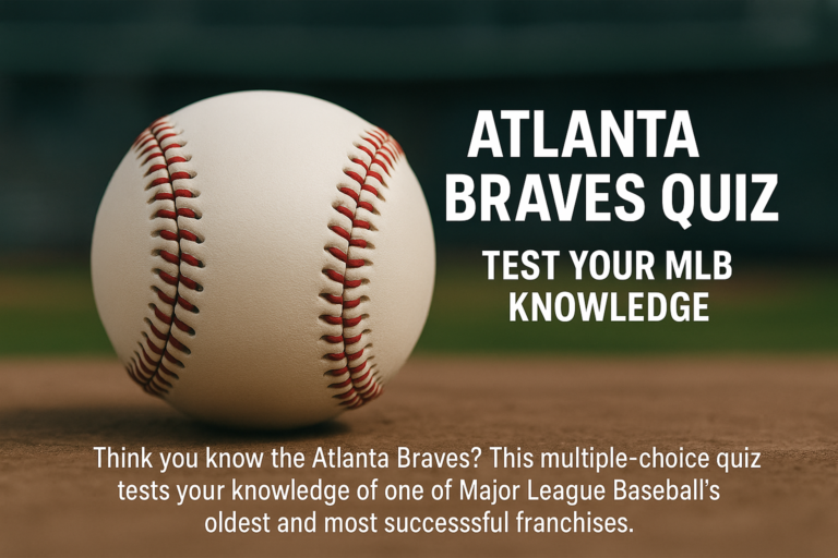 Atlanta Braves Quiz: Test Your MLB Knowledge of Braves History